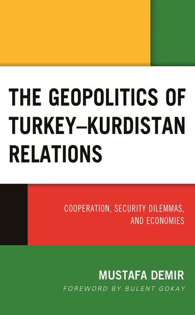 Mustafa Demir - Geopolitics of Turkey–Kurdistan Relations, Inbunden