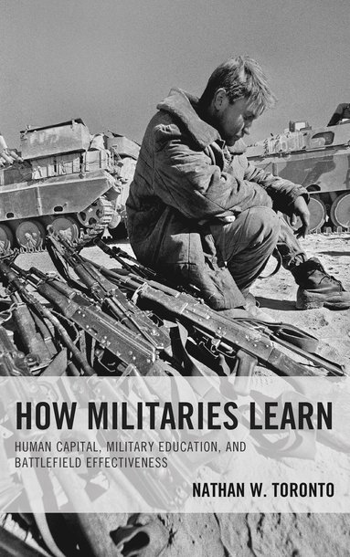 Nathan W. Toronto - How Militaries Learn, Inbunden