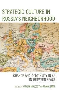 bokomslag Strategic Culture in Russias Neighborhood