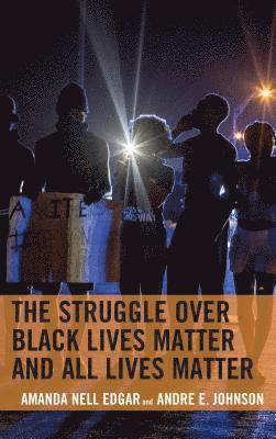 Amanda Nell Edgar, Andre E. Johnson - Struggle over Black Lives Matter and All Lives Matter, Inbunden
