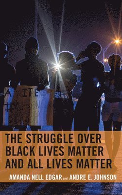 Amanda Nell Edgar, Andre E. Johnson, Andre E Johnson - Struggle over Black Lives Matter and All Lives Matter, Häftad