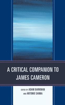 Adam Barkman, Antonio Sanna - Critical Companion to James Cameron, Inbunden