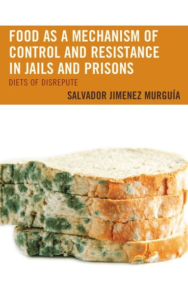 Salvador Jiménez Murguía - Food as a Mechanism of Control and Resistance in Jails and Prisons, Häftad