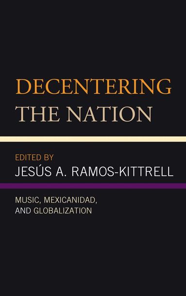 Jesús A. Ramos-Kittrell - Decentering the Nation, Inbunden