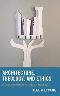 bokomslag Architecture, Theology, and Ethics