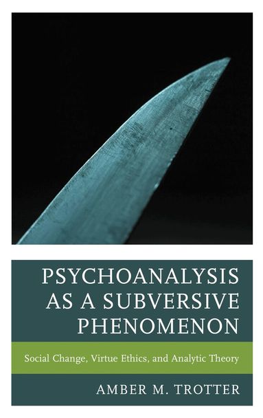 Amber M. Trotter - Psychoanalysis as a Subversive Phenomenon, Inbunden