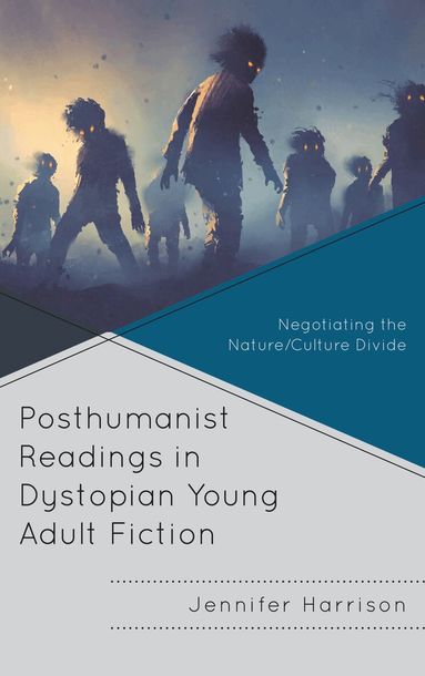 Jennifer Harrison - Posthumanist Readings in Dystopian Young Adult Fiction, Häftad