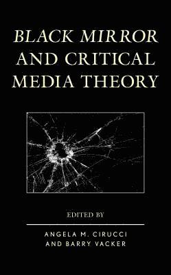 Angela M. Cirucci, Barry Vacker, Angela M Cirucci - Black Mirror and Critical Media Theory, Inbunden
