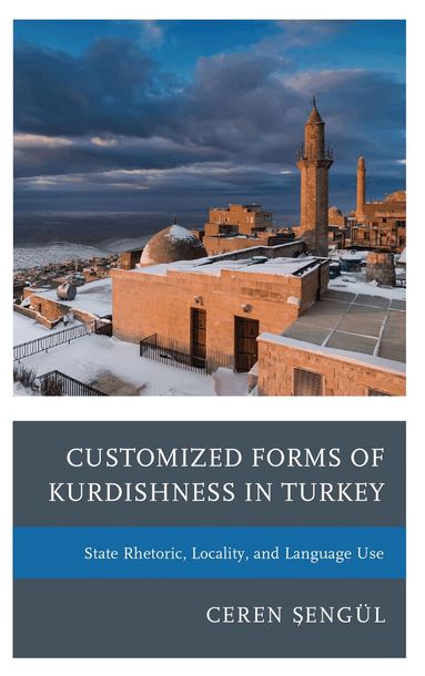 Ceren Sengül, Bahar Baser - Customized Forms of Kurdishness in Turkey, Inbunden