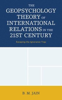 bokomslag The Geopsychology Theory of International Relations in the 21st Century