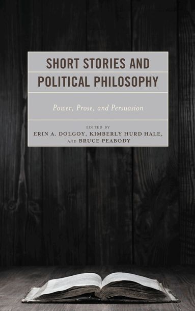Erin A. Dolgoy, Kimberly Hurd Hale, Bruce Peabody - Short Stories and Political Philosophy, Inbunden