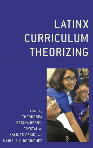 Theodorea Regina Berry, Mariela Rodríguez, Crystal A. Kalinec Craig - Latinx Curriculum Theorizing, Häftad