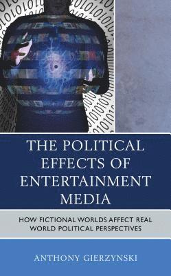 Anthony Gierzynski - Political Effects of Entertainment Media, Inbunden