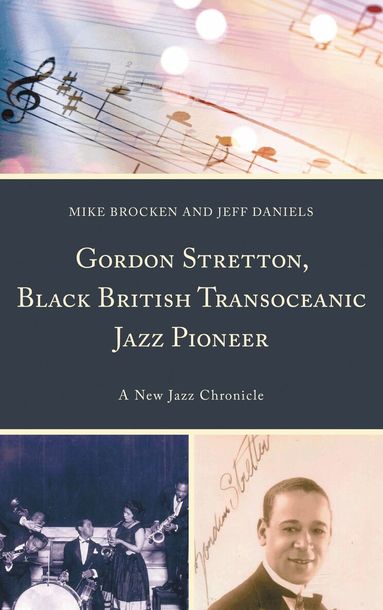 Michael Brocken, Jeff Daniels - Gordon Stretton, Black British Transoceanic Jazz Pioneer, Inbunden