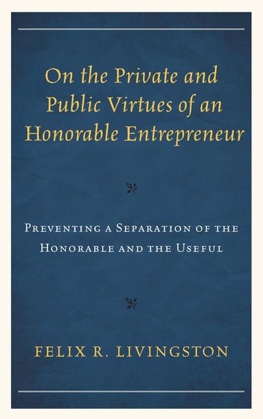 Felix R. Livingston - On the Private and Public Virtues of an Honorable Entrepreneur, Häftad