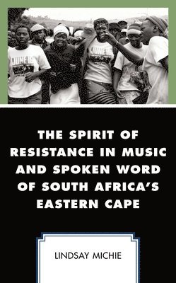 bokomslag The Spirit of Resistance in Music and Spoken Word of South Africa's Eastern Cape