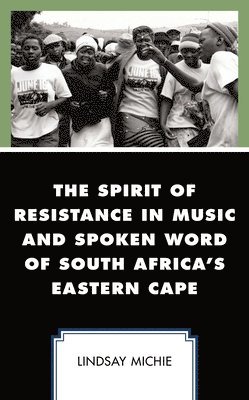 Lindsay Michie - Spirit of Resistance in Music and Spoken Word of South Africa's Eastern Cape, Häftad