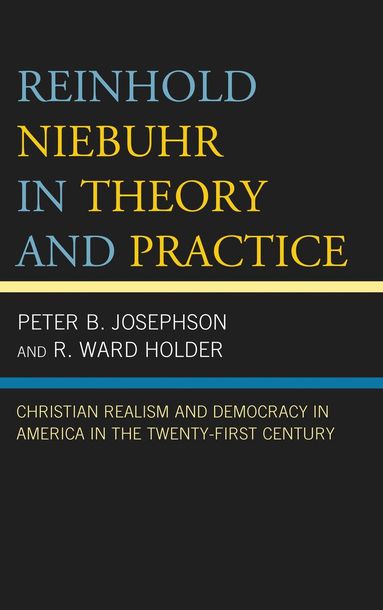 Peter B. Josephson, R. Ward Holder - Reinhold Niebuhr in Theory and Practice, Inbunden