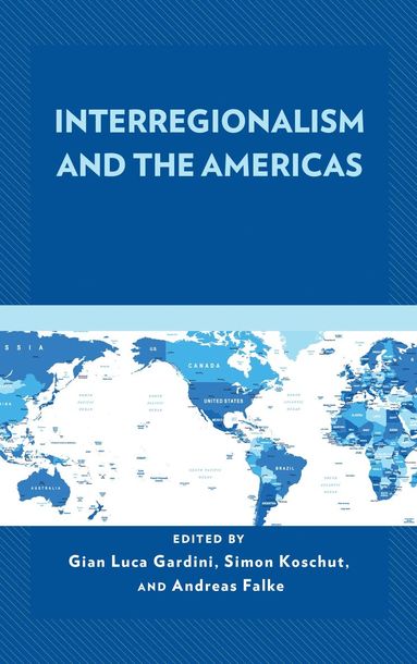 Gian Luca Gardini, Simon Koschut, Andreas Falke - Interregionalism and the Americas, Inbunden