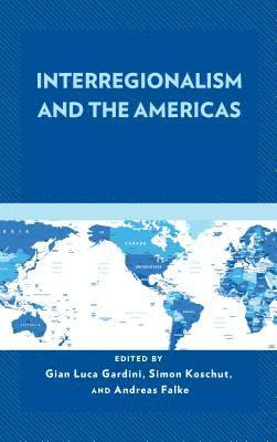 Gian Luca Gardini, Simon Koschut, Andreas Falke - Interregionalism and the Americas, Inbunden