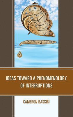Cameron Bassiri - Ideas toward a Phenomenology of Interruptions, Inbunden