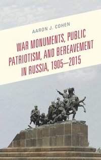 bokomslag War Monuments, Public Patriotism, and Bereavement in Russia, 19052015