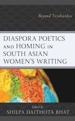 Diaspora Poetics and Homing in South Asian Women's Writing 1