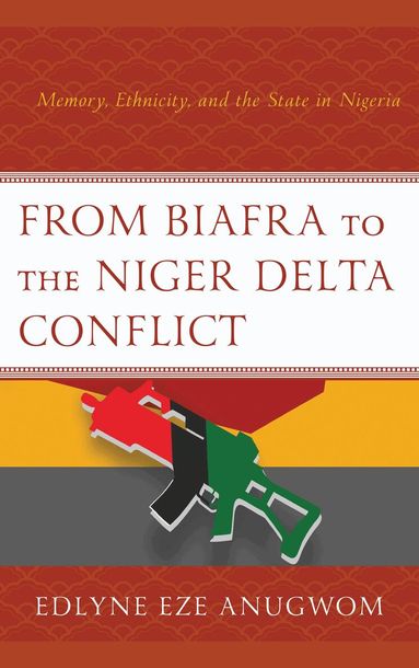 Edlyne Eze Anugwom - From Biafra to the Niger Delta Conflict, Inbunden