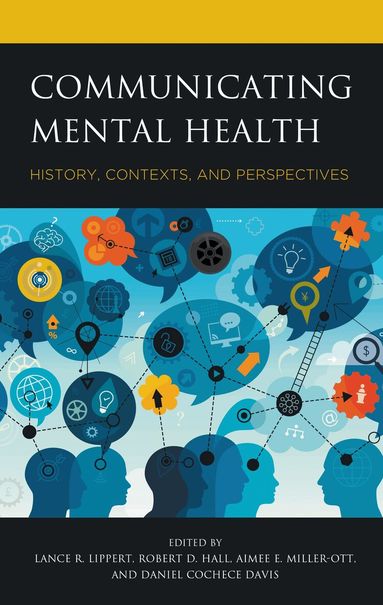 Lance R. Lippert, Robert D. Hall, Aimee E. Miller-Ott, Daniel Cochece Davis - Communicating Mental Health, Inbunden