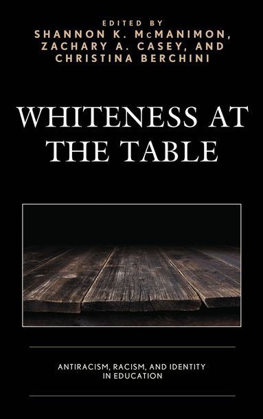 Shannon K. McManimon, Zachary A. Casey, Christina Berchini - Whiteness at the Table, Häftad