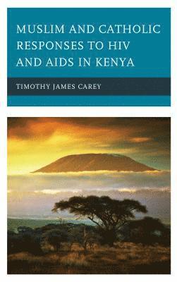 Timothy James Carey - Muslim and Catholic Responses to HIV and AIDS in Kenya, Inbunden
