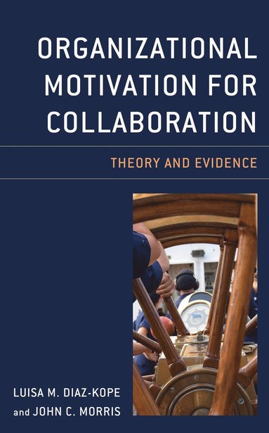 Luisa M. Diaz-Kope, John C. Morris - Organizational Motivation for Collaboration, Inbunden