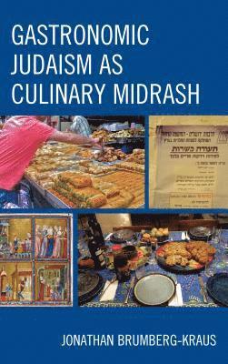 Jonathan D. Brumberg-Kraus, Jonathan D Brumberg-Kraus - Gastronomic Judaism as Culinary Midrash, Inbunden
