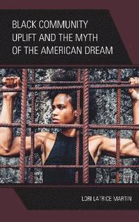 bokomslag Black Community Uplift and the Myth of the American Dream