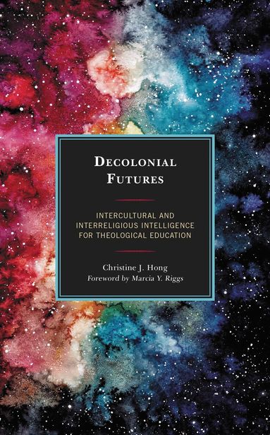 Christine J. Hong - Decolonial Futures, Inbunden