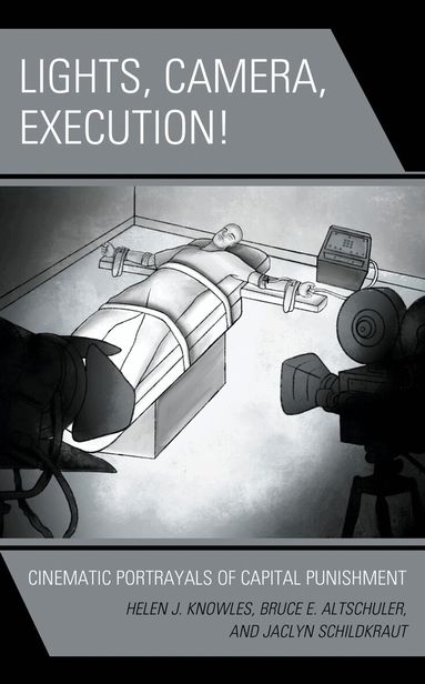 Helen J. Knowles-Gardner, Bruce E. Altschuler, Jaclyn Schildkraut, Lee Trepanier - Lights, Camera, Execution!, Inbunden