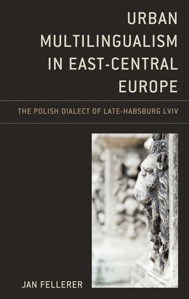 Jan Fellerer - Urban Multilingualism in East-Central Europe, Inbunden