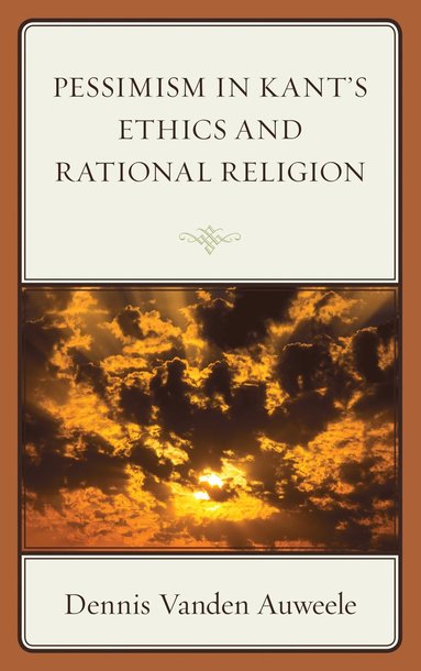 bokomslag Pessimism in Kant's Ethics and Rational Religion