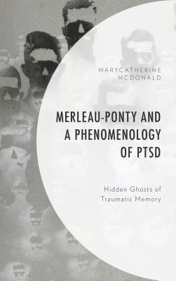 Merleau-Ponty and a Phenomenology of PTSD 1