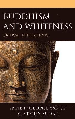 George Yancy, Emily McRae, USA) Yancy, George (Emory University - Buddhism and Whiteness, Inbunden