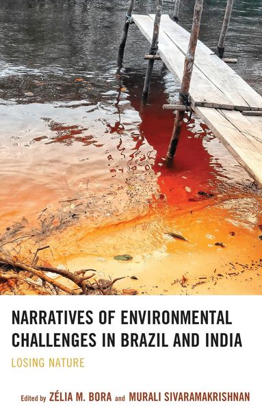 Zélia M. Bora, Murali Sivaramakrishnan - Narratives of Environmental Challenges in Brazil and India, Inbunden