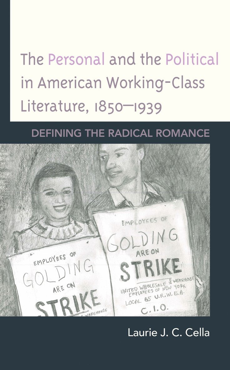 Laurie J. C. Cella - Personal and the Political in American Working-Class Literature, 1850–1939, Inbunden