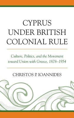 Christos P. Ioannides, Christos P Ioannides - Cyprus under British Colonial Rule, Inbunden