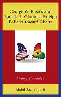 bokomslag George W. Bush's and Barack H. Obama's Foreign Policies toward Ghana