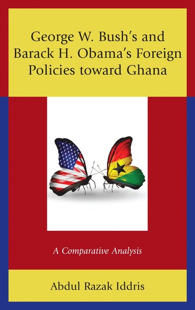 bokomslag George W. Bush's and Barack H. Obama's Foreign Policies toward Ghana