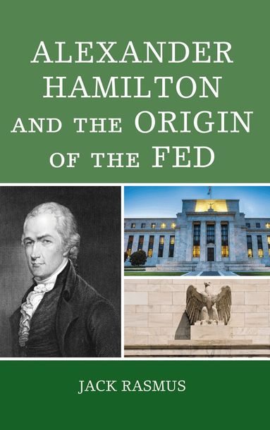 Jack Rasmus - Alexander Hamilton and the Origins of the Fed, Häftad