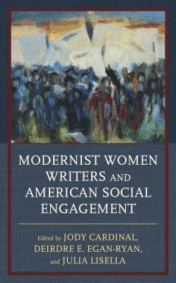 Jody Cardinal, Deirdre E. Egan-Ryan, Julia Lisella - Modernist Women Writers and American Social Engagement, Inbunden