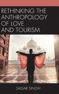 bokomslag Rethinking the Anthropology of Love and Tourism