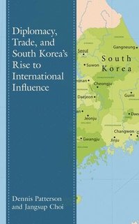 bokomslag Diplomacy, Trade, and South Koreas Rise to International Influence