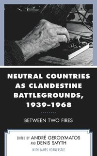 bokomslag Neutral Countries as Clandestine Battlegrounds, 19391968